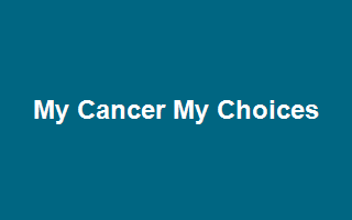 My Cancer My Choices